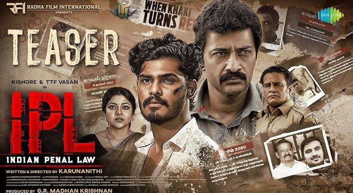 சாதனை படைக்கும் கிஷோர்- ரி. ரி. எஃப் வாசன் இணைந்து மிரட்டிய ‘இந்தியன் பீனல் லா’ ( IPL) படத்தின் கிளர்வோட்டம்